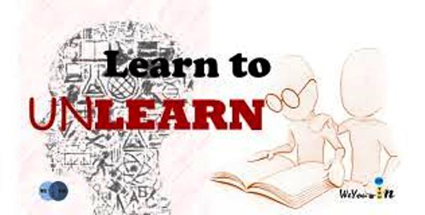 Unlearn what you know, to learn something new…