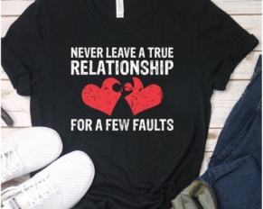 Never leave a true relationship for a few….