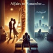 Affairs to Remember … or Regret?