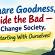 Share Goodness, Hide the Bad — Change Society, Starting With Ourselves!