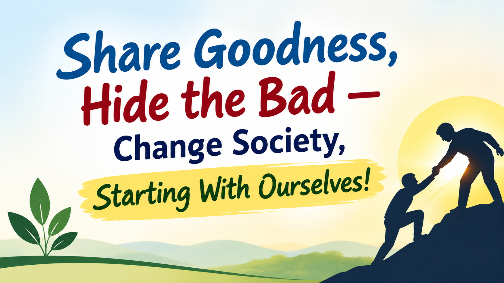 Share Goodness, Hide the Bad — Change Society, Starting With Ourselves!